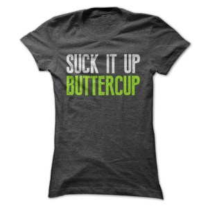 suck it up buttercup
